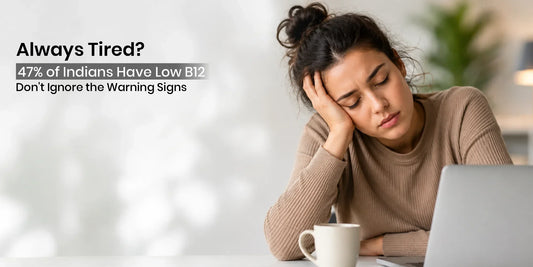Always Tired? You Might Be One of 47% Indians With Vitamin B12 Deficiency