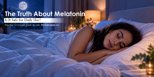 The Truth About Melatonin : Is It Safe for Daily Use? (Doctor-Reviewed Guide)