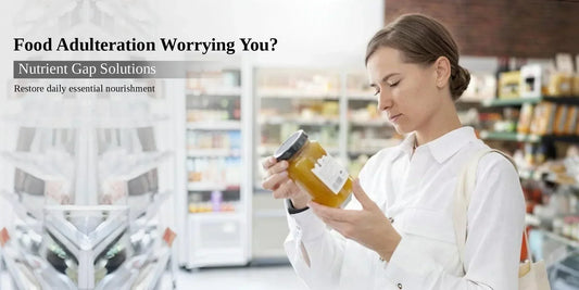 How do you fill nutrient gaps caused by food adulteration?