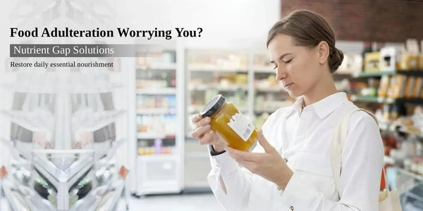 How do you fill nutrient gaps caused by food adulteration?